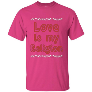 Love Is My Religion T-shirt