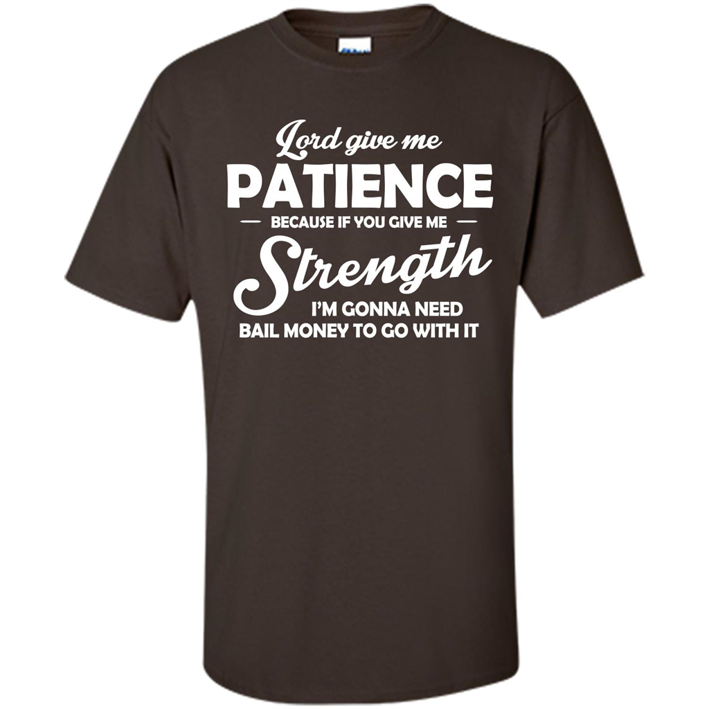 Lord Give Me Patience Because T-shirt Dark Chocolate