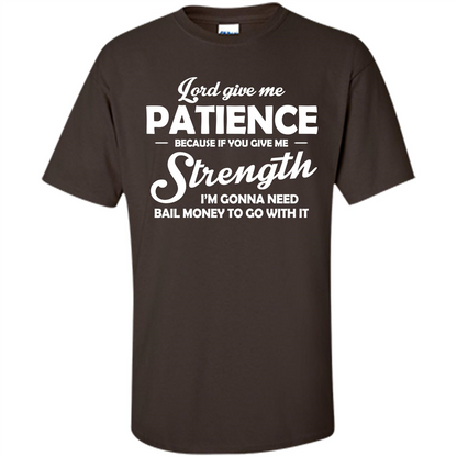 Lord Give Me Patience Because T-shirt Dark Chocolate