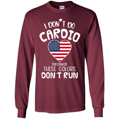 American T-shirt I Don't Do Cardio Because These Colors Don't Run Maroon