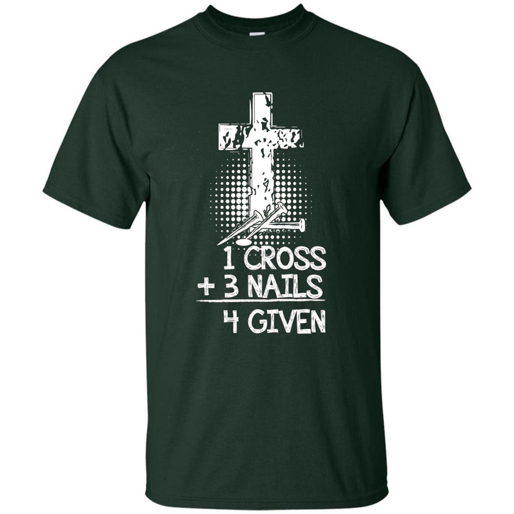 Christian T-shirt 1 Cross 3 Nails 4 Given T-shirt Forest Green
