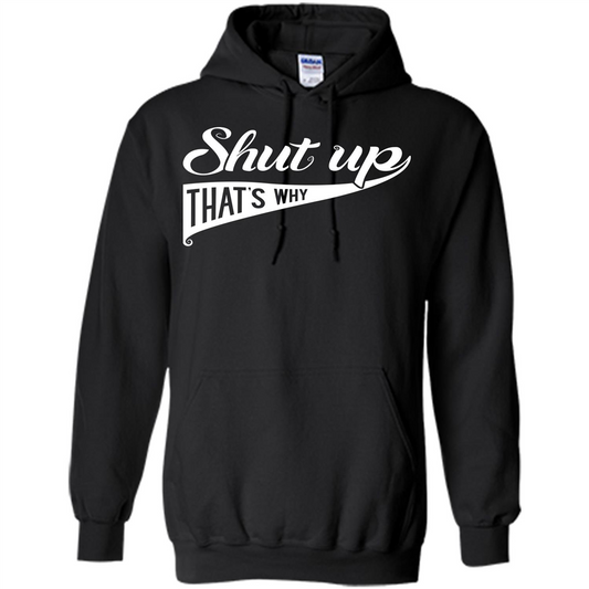 Funny T-shirt Shut Up That's Why Black