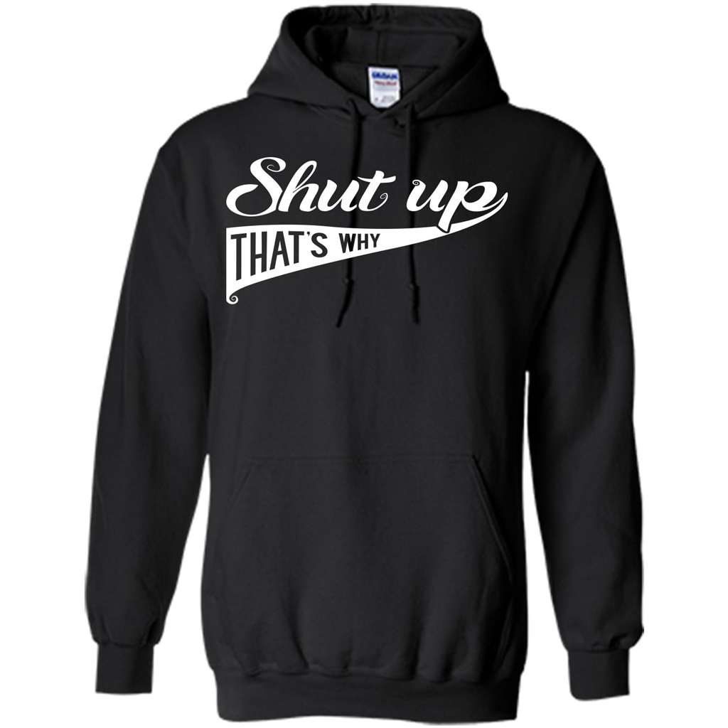 Funny T-shirt Shut Up That's Why