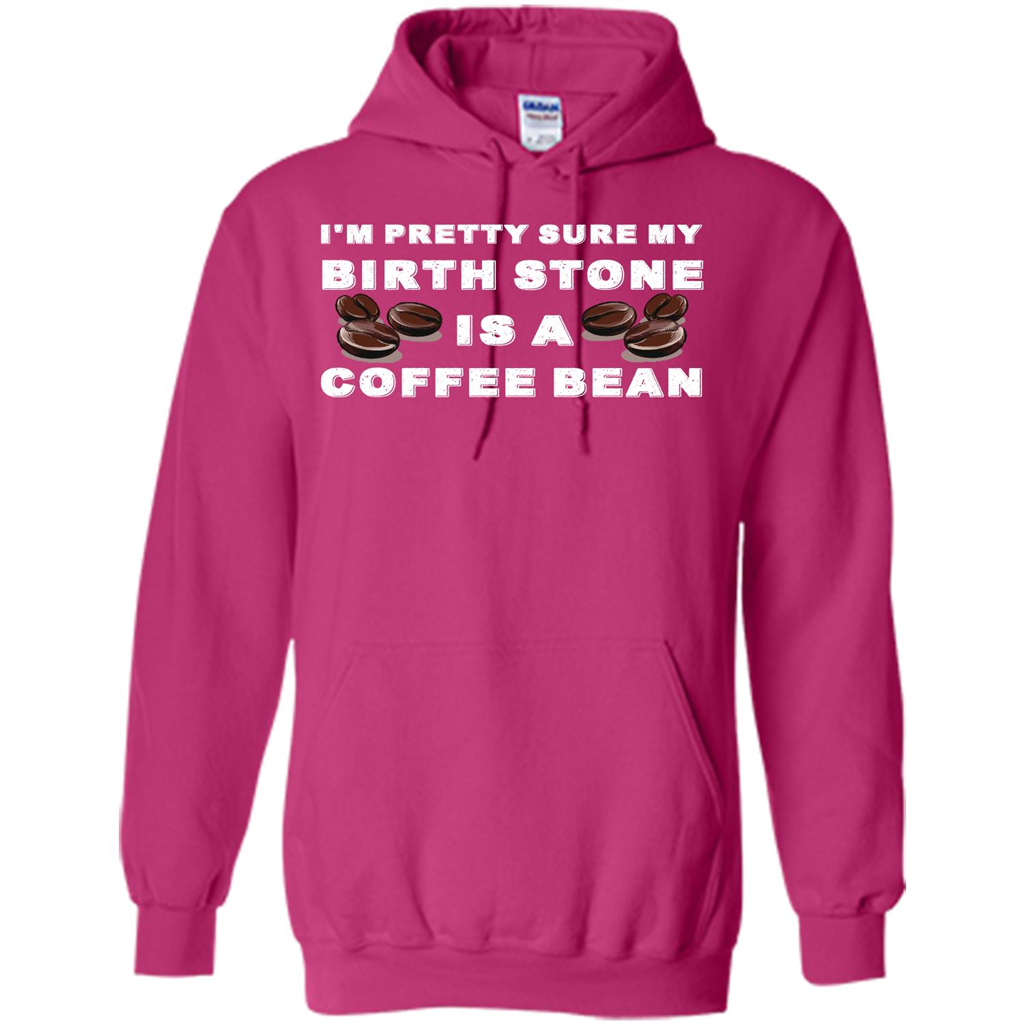 Coffee Lover T-shirt I'm Pretty Sure My Birth Stone Is A Coffee Bean