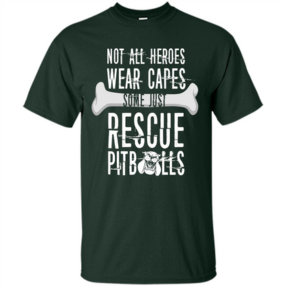Pitbulls. Not All Heroes Wear Capes Some Just Rescue Pitbulls T-shirt Forest Green