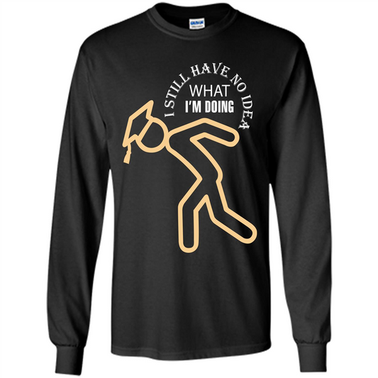Funny Graduation T-shirt I Still Have No Idea What I‰۪m Doing Black