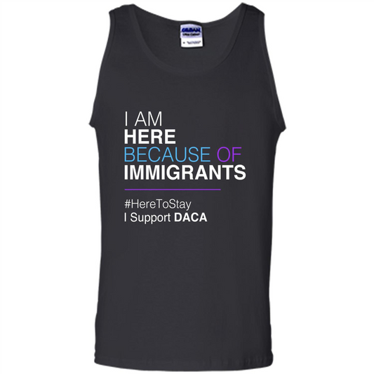 I Am Here Because Of Immigrants Defend DACA T-shirt Black