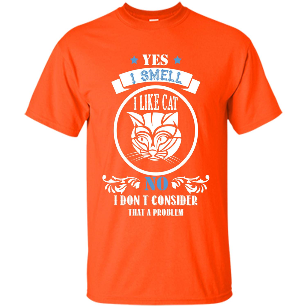 Cat Lover T-shirt I Smell Like A Cat No I Donäó»t Consider That A Problem Orange