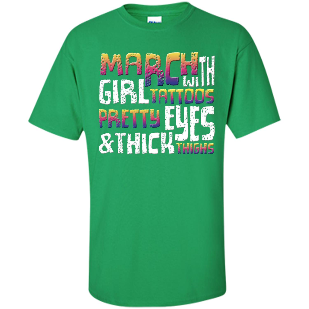 March Girl T-shirt With Tattoos Pretty Eyes and Thick Thighs Irish Green