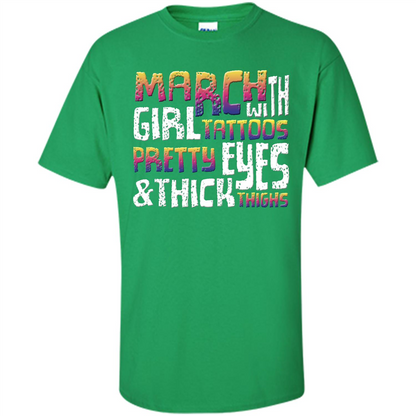 March Girl T-shirt With Tattoos Pretty Eyes and Thick Thighs Irish Green