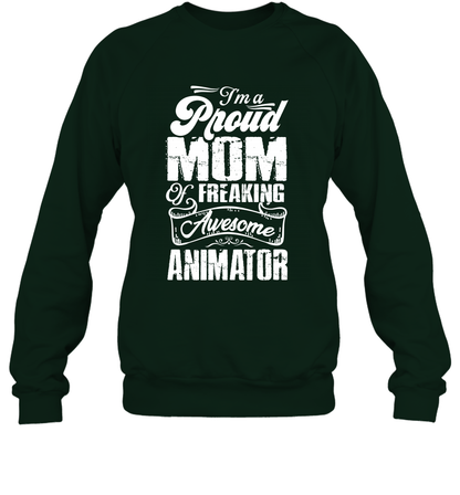 I'm A Proud Mom Of Freaking Awesome Animator Shirt Sweatshirt Sweatshirt Forest