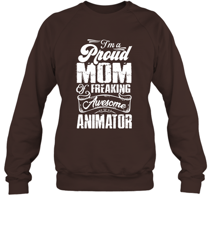 I'm A Proud Mom Of Freaking Awesome Animator Shirt Sweatshirt Sweatshirt Dark Chocolate