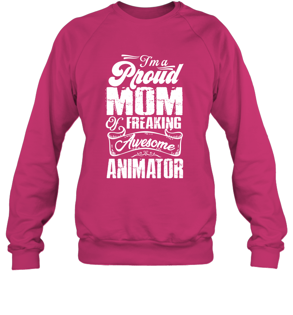 I'm A Proud Mom Of Freaking Awesome Animator Shirt Sweatshirt Sweatshirt Heliconia