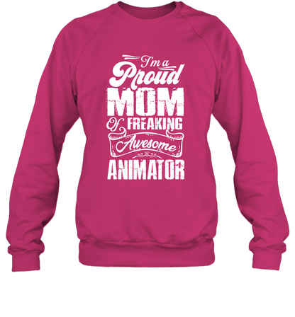 I'm A Proud Mom Of Freaking Awesome Animator Shirt Sweatshirt Sweatshirt Heliconia
