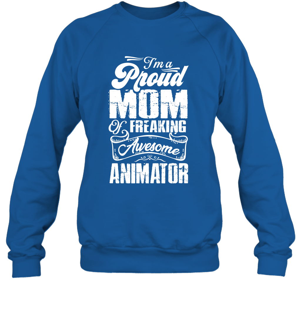 I'm A Proud Mom Of Freaking Awesome Animator Shirt Sweatshirt Sweatshirt Royal