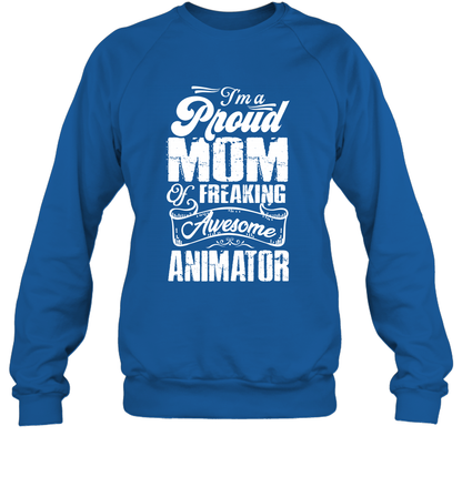 I'm A Proud Mom Of Freaking Awesome Animator Shirt Sweatshirt Sweatshirt Royal