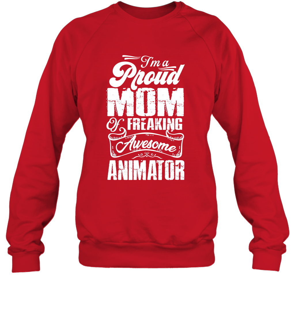I'm A Proud Mom Of Freaking Awesome Animator Shirt Sweatshirt Sweatshirt Red