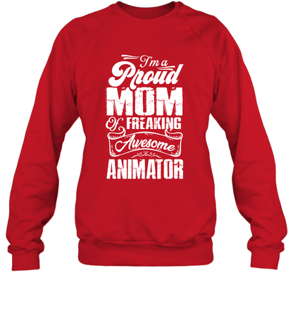 I'm A Proud Mom Of Freaking Awesome Animator Shirt Sweatshirt Sweatshirt Red
