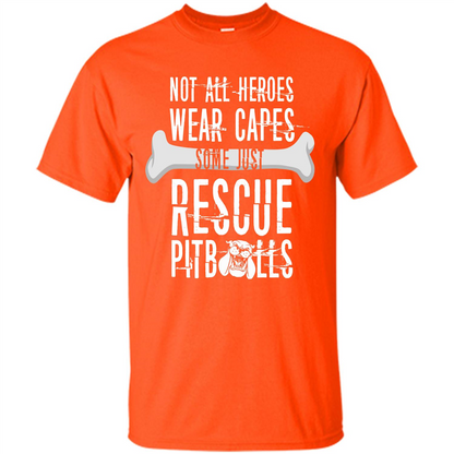 Pitbulls. Not All Heroes Wear Capes Some Just Rescue Pitbulls T-shirt Orange