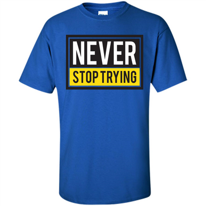 Motivational Quotes T-Shirt Never Stop Trying Royal