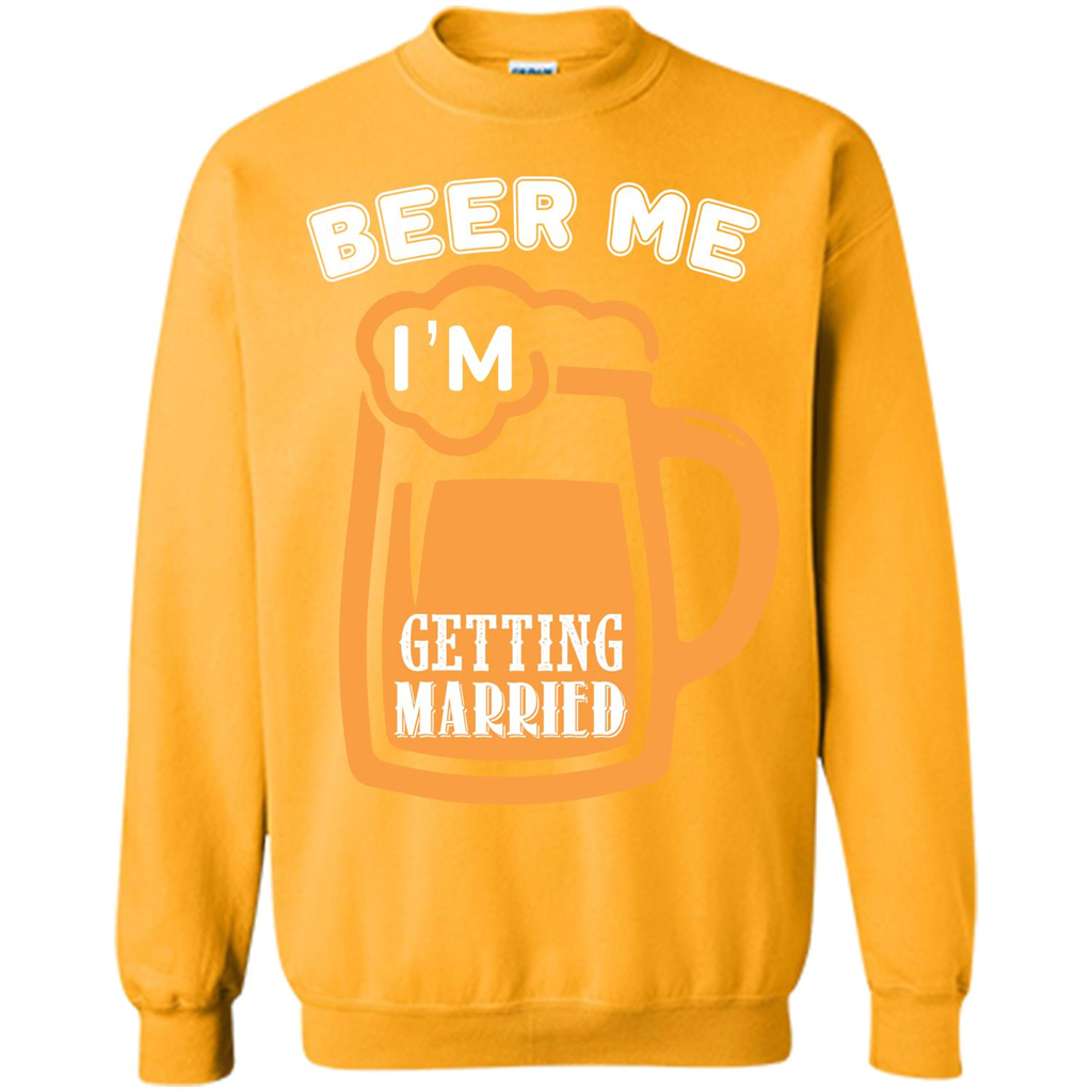 Beer T-shirt Beer Me Iäó»m Getting Married Gold