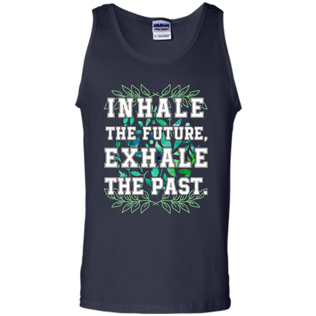 Motivation T-shirt Inhale The Future Exhale The Past T-shirt