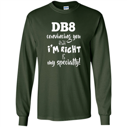 Convincing You That I'm Right is My Specialty T-shirt Forest Green