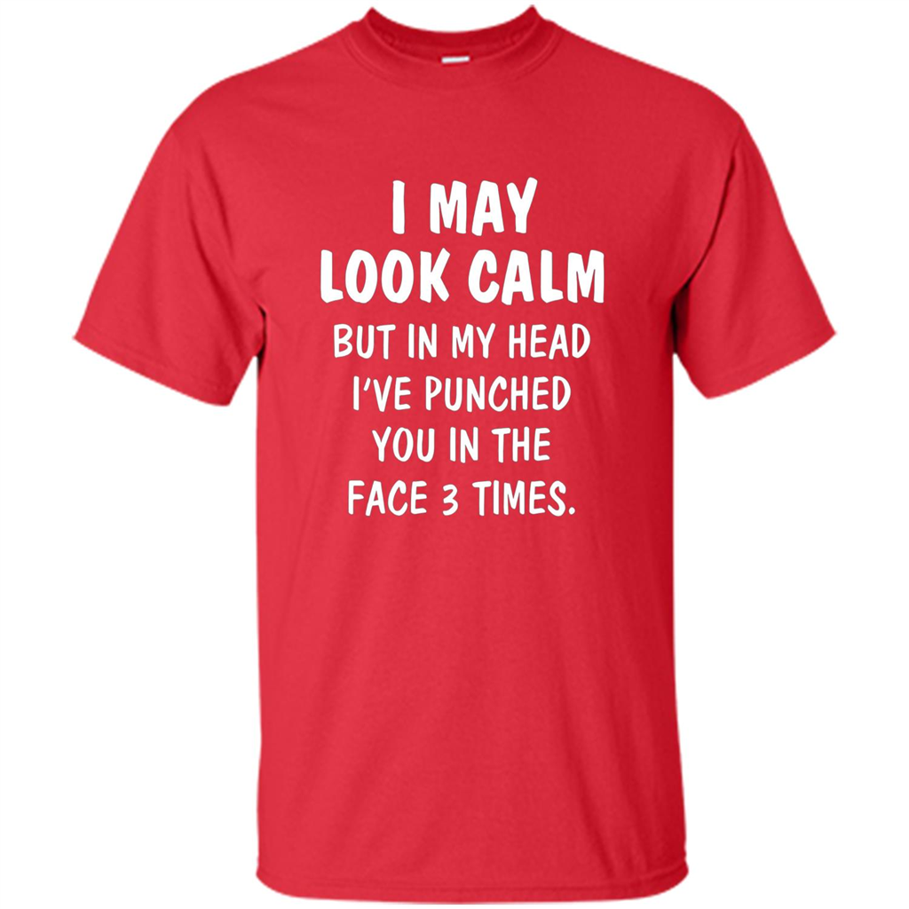I May Look Calm But In My Head I've Punched You In The Face T-Shirt Red