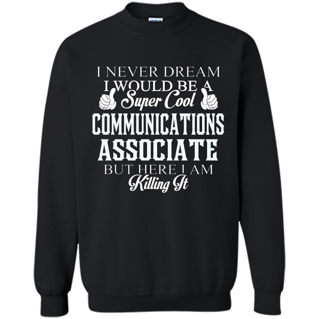 Communications Associate T-shirt Dreamed Would Be Super Cool Communications Associate Black