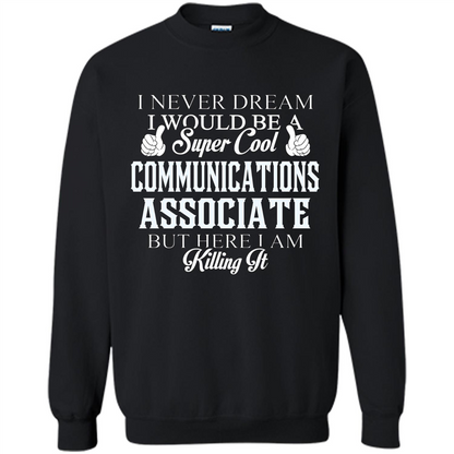 Communications Associate T-shirt Dreamed Would Be Super Cool Communications Associate Black