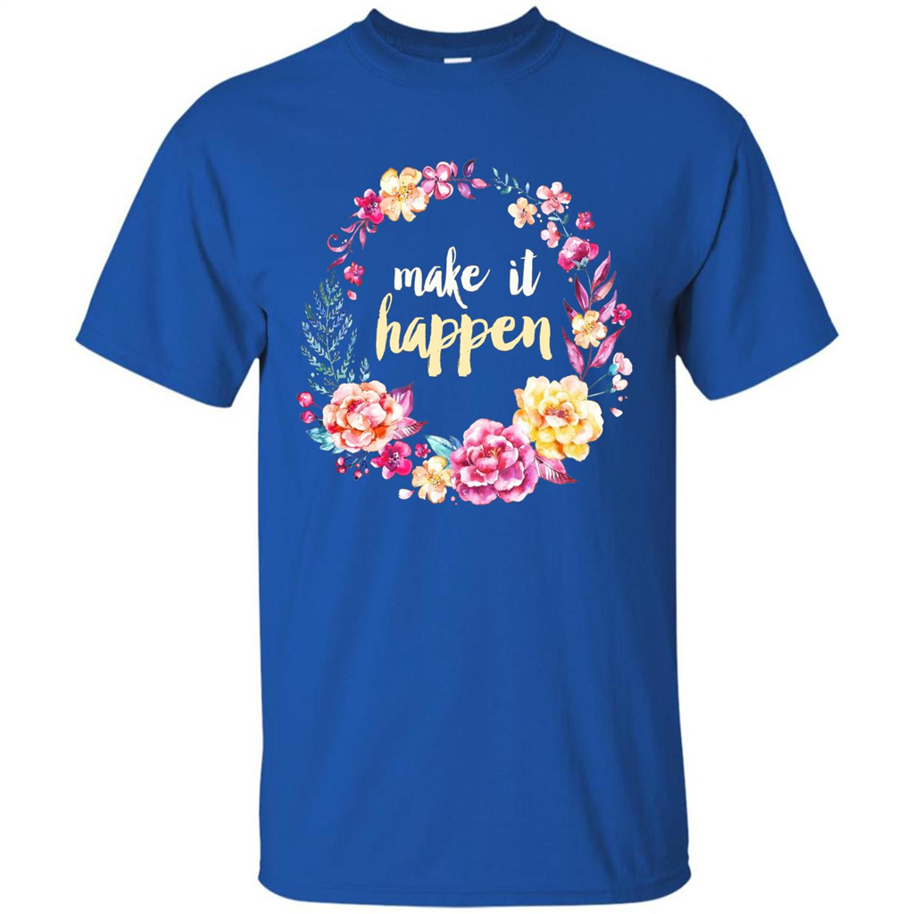 Make It Happen T-shirt Floral Wreath Script Typography T-shirt Royal