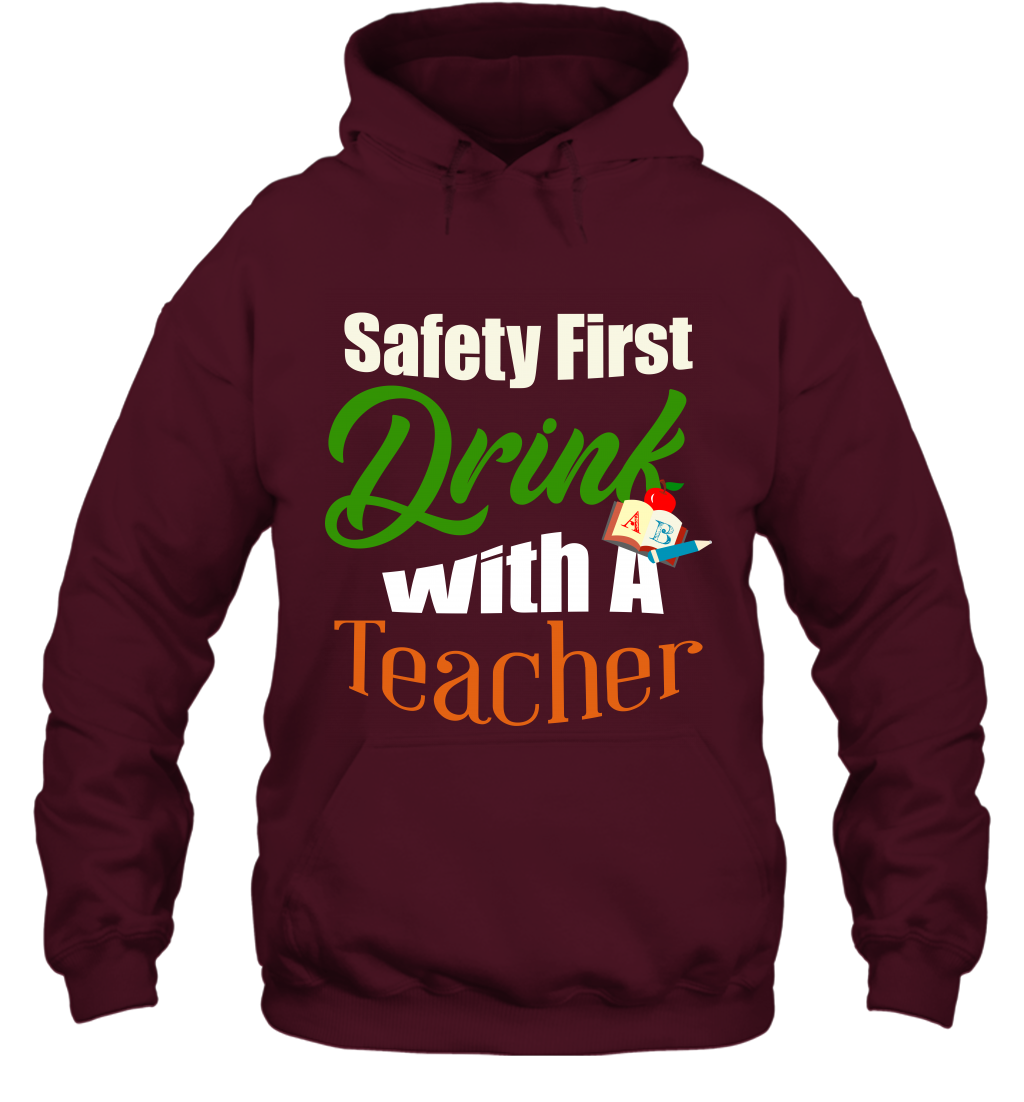 Safety First Drink With A Teacher Saint Patricks Day Shirt Hoodie Maroon