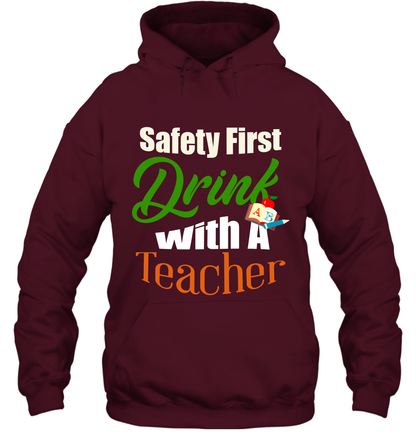 Safety First Drink With A Teacher Saint Patricks Day Shirt Hoodie Maroon