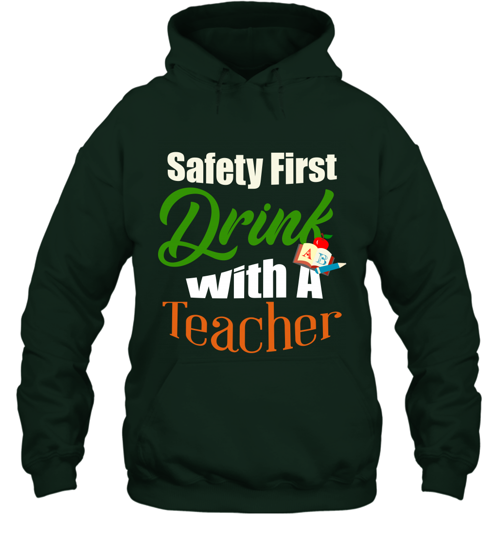 Safety First Drink With A Teacher Saint Patricks Day Shirt Hoodie Forest