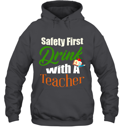 Safety First Drink With A Teacher Saint Patricks Day Shirt Hoodie Dark Heather