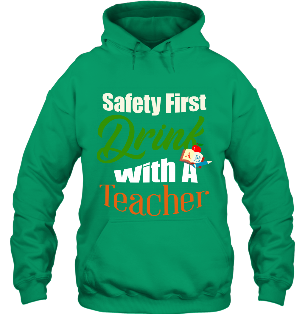 Safety First Drink With A Teacher Saint Patricks Day Shirt Hoodie Irish