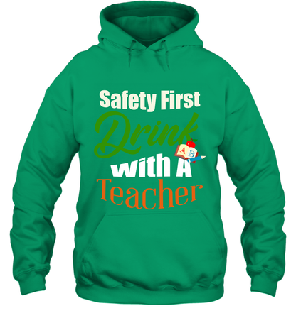 Safety First Drink With A Teacher Saint Patricks Day Shirt Hoodie Irish