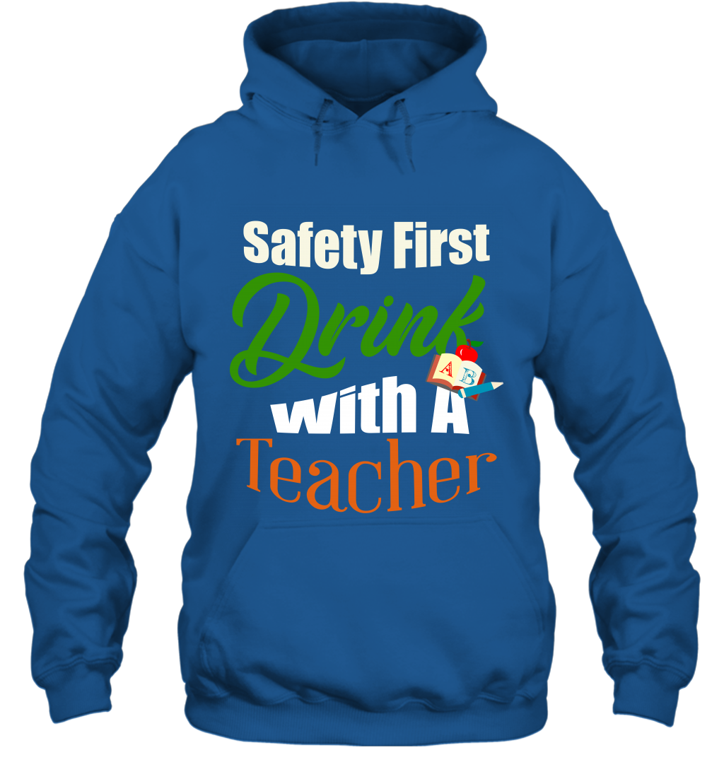 Safety First Drink With A Teacher Saint Patricks Day Shirt Hoodie Royal
