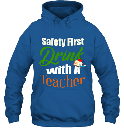 Safety First Drink With A Teacher Saint Patricks Day Shirt Hoodie Royal