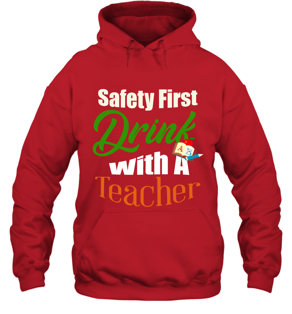 Safety First Drink With A Teacher Saint Patricks Day Shirt Hoodie Red