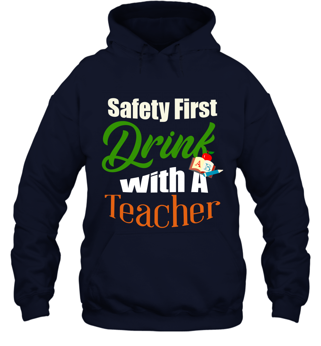 Safety First Drink With A Teacher Saint Patricks Day Shirt Hoodie Navy
