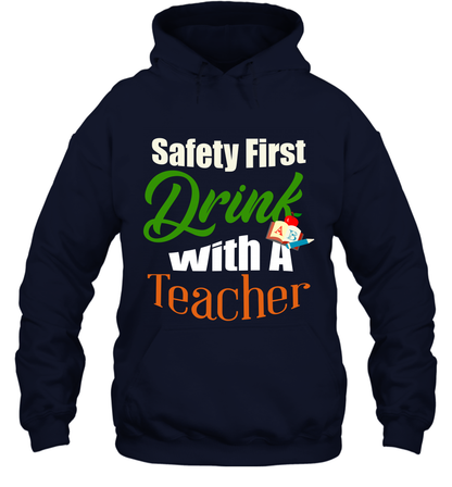 Safety First Drink With A Teacher Saint Patricks Day Shirt Hoodie Navy