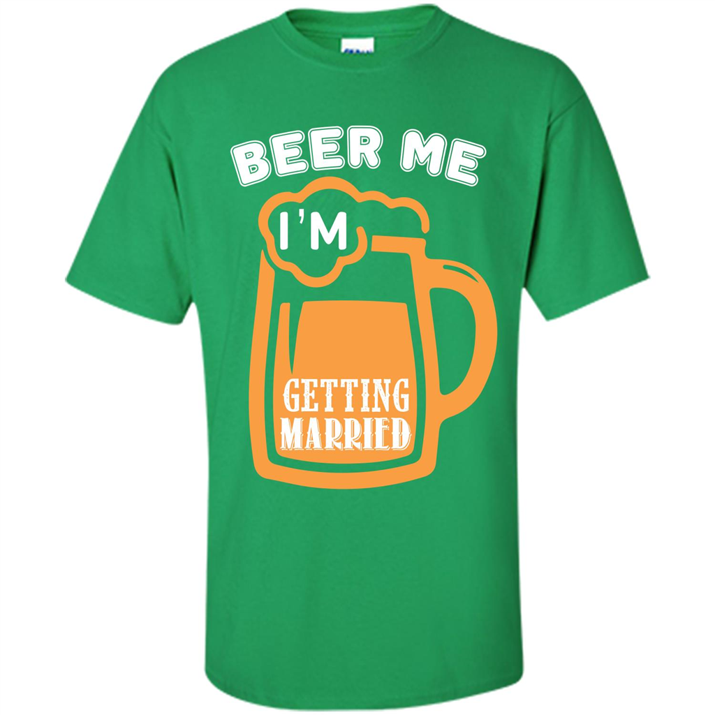 Beer T-shirt Beer Me Iäó»m Getting Married Irish Green