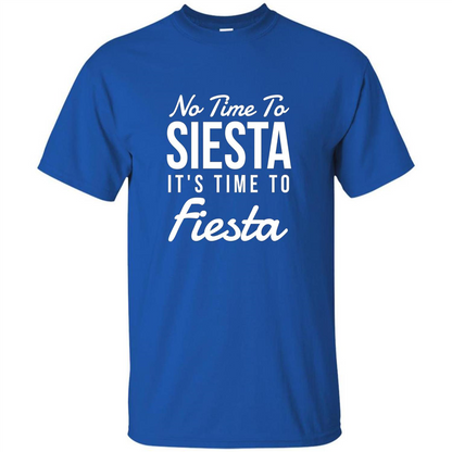 No Time To Siesta It's Time To Fiesta T-shirt Royal