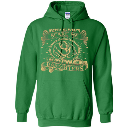 Fathers Day T-shirt You Can't Scare Me I Have Two Daughters Irish Green