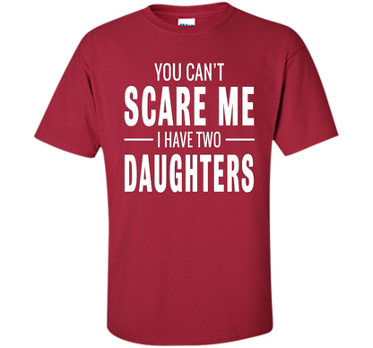 You Can't Scare Me I Have Two Daughters T-shirt shirt Cardinal