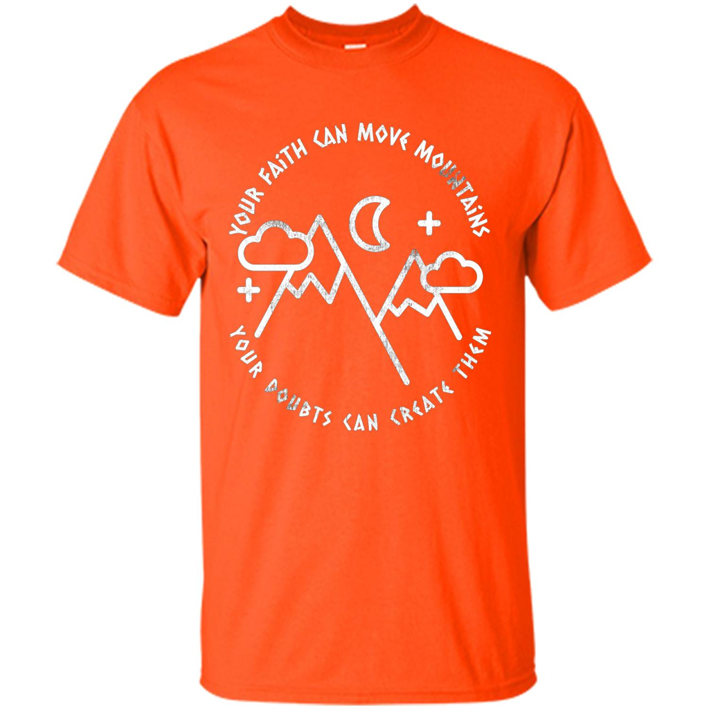 Your Faith Can Move Mountains Your Doubts Can Create Them T-shirt Orange