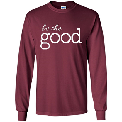 Be the Good T-shirt Maroon