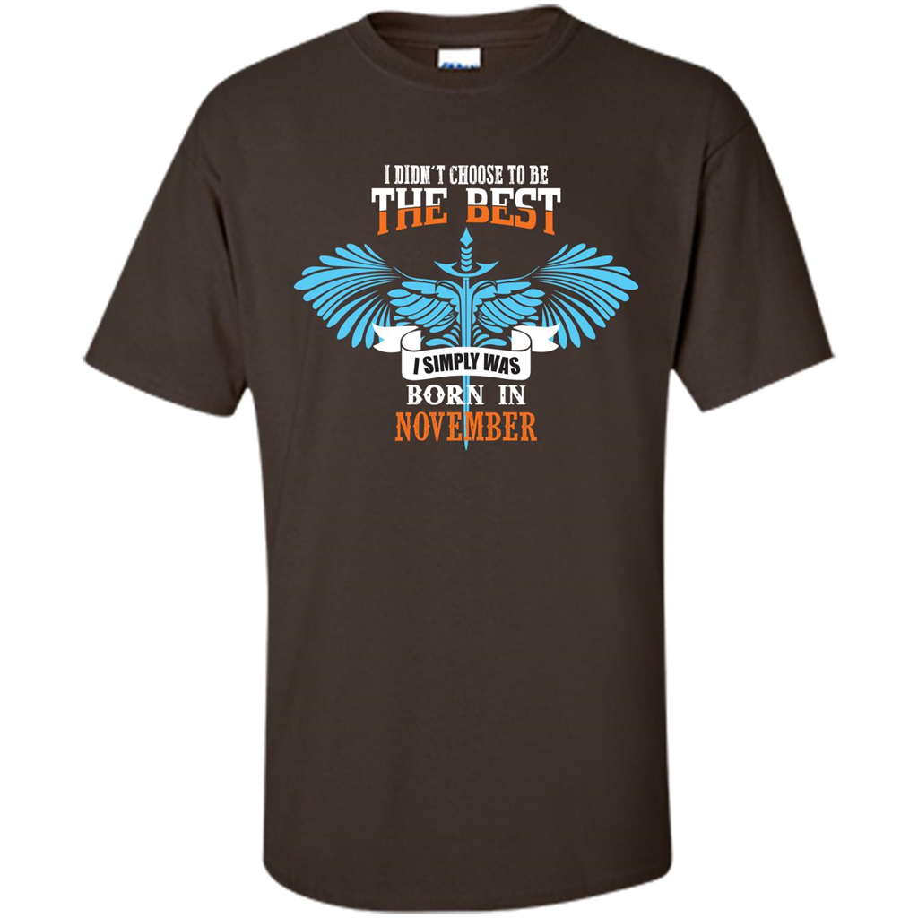 November. I Didnäó»t Choose To Be The Best I Simply Was Born In November T-shirt Dark Chocolate