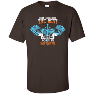 November. I Didnäó»t Choose To Be The Best I Simply Was Born In November T-shirt